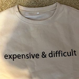 Expensive & Difficult sweatshirt